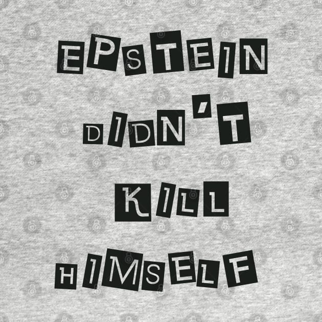 Epstein Didn't Kill Himself (Black) by SunGraphicsLab